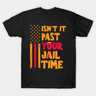 Isn't-it-past-your-jail-time T-Shirt